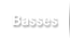 Basses